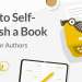 How to Self-Publish a Book in 2022: 7 Steps to Bestselling Success